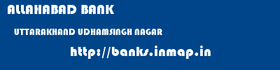 ALLAHABAD BANK  UTTARAKHAND UDHAMSINGH NAGAR    banks information 